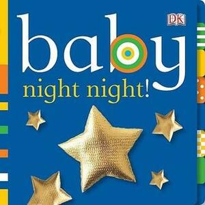 Baby: Night Night! by Dawn Sirett