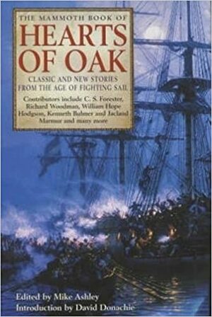 The Mammoth Book of Hearts of Oak: Classic and New Stories from the Age of Fighting Sail by Mike Ashley, David Donachie