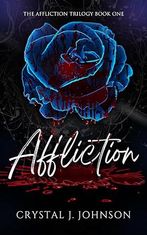 Affliction  by Crystal J. Johnson