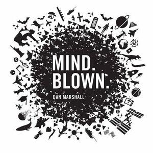 Mind. Blown. by Dan Marshall