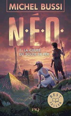 N.E.O. T1 : La chute du soleil de fer: Roman by Michel Bussi