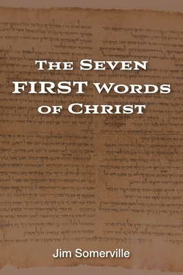 The Seven First Words of Christ by Jim Somerville