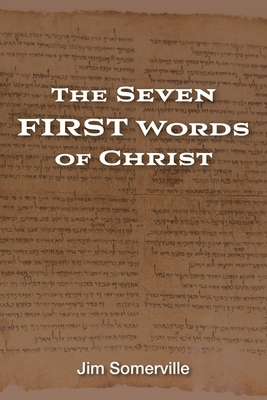 The Seven First Words of Christ by Jim Somerville