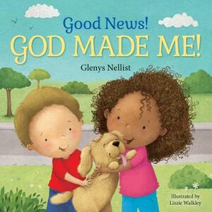 Good News! God Made Me! by Glenys Nellist
