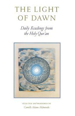 The Light of Dawn: Daily Readings from the Holy Qur'an by Camille Adams Helminski