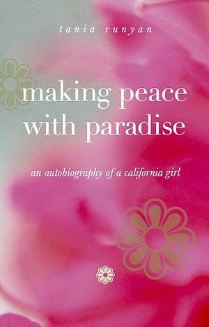 Making Peace With Paradise: an autobiography of a California girl by Tania Runyan