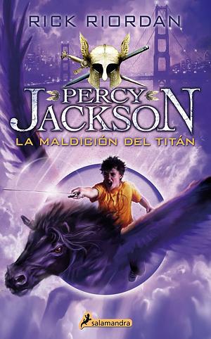 Percy Jackson 03. La maldicion del titan (Percy Jackson Y Los Dioses Del Olimpo / Percy Jackson and the Olympians) (Spanish Edition) by Rick Riordan by Rick Riordan, Rick Riordan