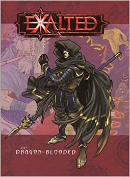 Exalted: The Dragon-Blooded by James Maliszewski, Brian Armor, Hal Mangold