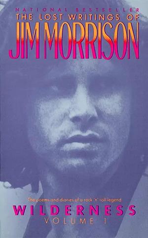 Wilderness: The Lost Writings of Jim Morrison, Volume 1 by Jim Morrison, Jim Morrison