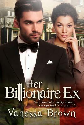 Her Billionaire Ex: A BWWM Italian Romance For Adults by Vanessa Brown