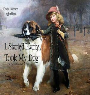 I Started Early Took My Dog: Daisy Follows Soft the Sun by Ngj Schlieve, Emily Dickinson