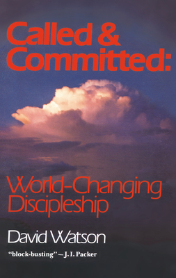 Called and Committed: World-Changing Discipleship by David Watson