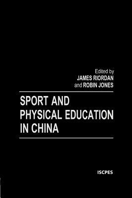 Sport and Physical Education in China by Robin Jones, James (Jim) Riordan
