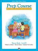 Alfred's Basic Piano Prep Course Theory, Bk B: For the Young Beginner by Amanda Vick Lethco, Morton Manus, Willard A. Palmer