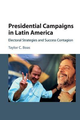 Presidential Campaigns in Latin America by Taylor Boas