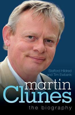 Martin Clunes: The Biography by Stafford Hildred, Tim Ewbank