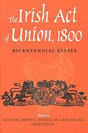 The Irish Act of Union: Bicentennial Essays by James Kelly