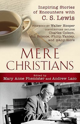 Mere Christians: Inspiring Stories of Encounters with C. S. Lewis by Mary Anne Phemister
