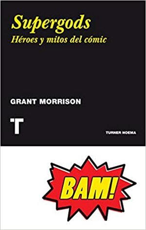 Supergods: Héroes, mitos e historias del cómic by Grant Morrison