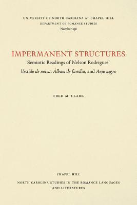 Impermanent Structures: Semiotic Readings of Nelson Rodrigues' Vestido de Noiva, Álbum de Família, and Anjo Negro by Fred M. Clark