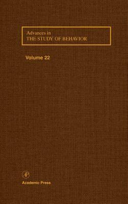 Advances in the Study of Behavior, Volume 22 by 