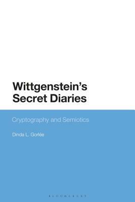 Wittgenstein's Secret Diaries: Semiotic Writing in Cryptography by Dinda L. Gorlée