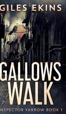 Gallows Walk (Inspector Yarrow Book 1) by Giles Ekins