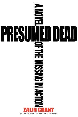 Presumed Dead: A Novel of the Missing in Action by Zalin Grant
