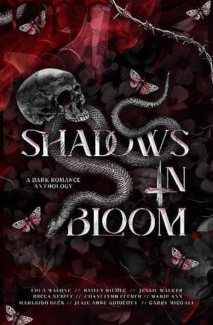 Shadows in Bloom: A Dark Romance Anthology by Julie Anne Addicott, Harleigh Beck, Chani Lynn Feener, Jessie Walker, Garry Michael, Lola Malone, Becca Steele, Bailey Nicole
