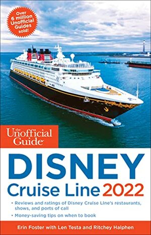 The Unofficial Guide to the Disney Cruise Line 2022 by Erin Foster, Ritchey Halphen, Len Testa