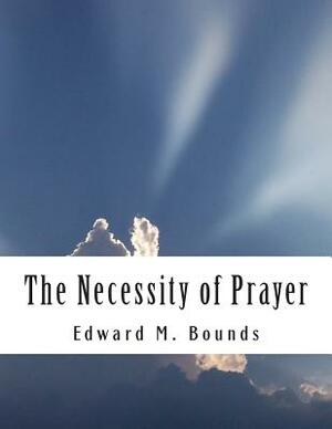 The Necessity of Prayer by E.M. Bounds