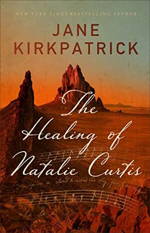 The Healing of Natalie Curtis by Jane Kirkpatrick