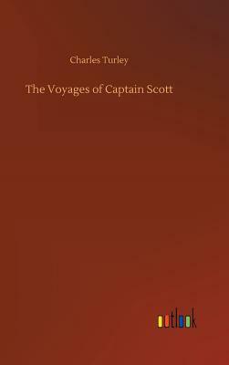 The Voyages of Captain Scott by Charles Turley