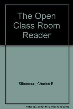The Open Classroom Reader by Charles E. Silberman