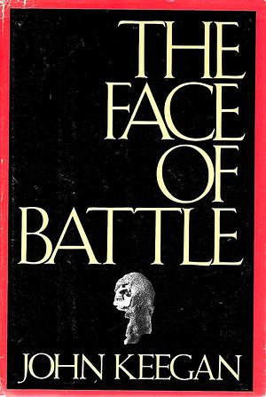 The Face Of Battle by John Keegan