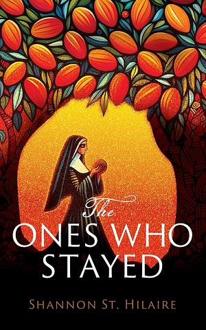 The Ones Who Stayed by Shannon St Hilaire