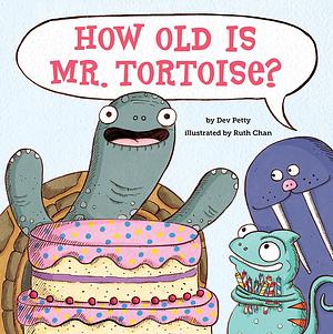 How Old Is Mr. Tortoise?: A Picture Book by Ruth Chan, Dev Petty, Dev Petty