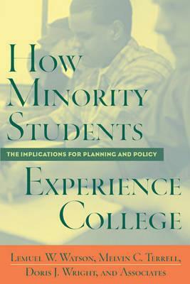 How Minority Students Experience College: Implications for Planning and Policy by Melvin Cleveland Terrell, Doris J. Wright, Lemuel W. Watson