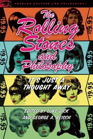 The Rolling Stones and Philosophy: It's Just a Thought Away by Luke Dick, George A. Reisch