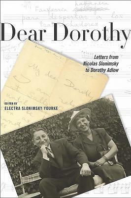 Dear Dorothy: Letters from Nicolas Slonimsky to Dorothy Adlow by Nicolas Slonimsky, Electra Slonimsky Yourke