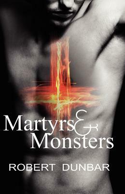 Martyrs & Monsters by Robert Dunbar