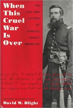 When This Cruel War is Over: The Civil War Letters by David W. Blight, Charles Harvey Brewster