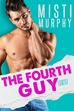The Fourth Guy: A Secret Billionaire Romance by Misti Murphy