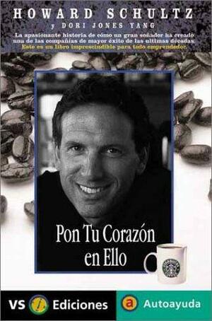 Pon Tu Corazon en Ello by Howard Schultz