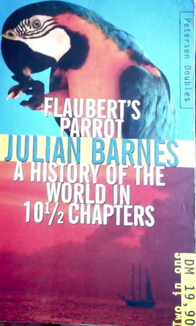 Flaubert's parrot / A history of the world in 10 1/2 chapters by Julian Barnes