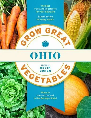 Grow Great Vegetables Ohio by Bevin Cohen