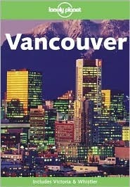 Vancouver (Lonely Planet Guide) by Sara Benson, Lonely Planet, Chris Wyness