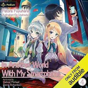 In Another World With My Smartphone: Volume 4 by Patora Fuyuhara