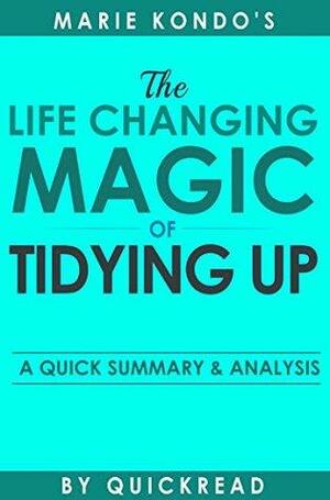 The Life-Changing Magic of Tidying Up: The Japanese Art of Decluttering and Organizing By Marie Kondo | Summary & Analysis by QuickRead