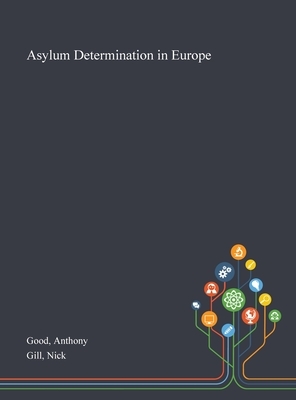 Asylum Determination in Europe by Anthony Good, Nick Gill